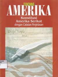 Tentang Amerika : Konstitusi Amerika Serikat dengan Catatan penjelasan