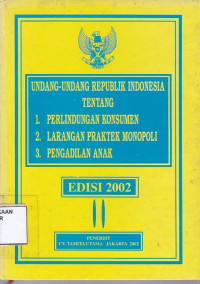 Undang-Undang Republik Indonesia Tentang :
1. Perlindungan Konsumen 
2. Larangan Praktek Monopoli
3. Pengadilan Anak