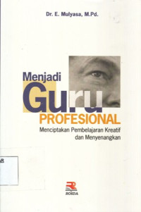 Menjadi Guru Profesional, Menciptakan Pembelajaran Kreatif dan Menyenangkan