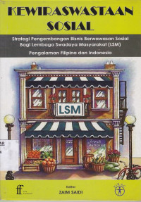 Kewiraswastaan Sosial : Strategi Pengembangan Bisnis Berwawasan Sosial Bagi Lembaga Swadaya Masyarakat (LSM) Pengalam Filipina dan Indonesia