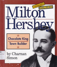 Milton Hershey : Chocolate King, Town Builder