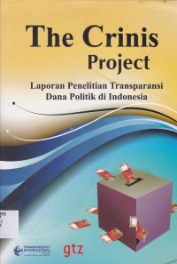 The Crinis Project : Laporan Penelitian Transparansi Dana Politik di Indonesia