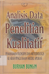 Analisis Data Penelitian Kualitatif : Pemahaman Filosofis dan Metodologis Ke Arah Penguasaan Model Aplikasi