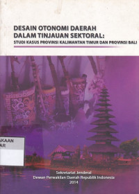 Desain Otonomi Daerah Dalam Tinjauan Sektoral : Studi Kasus Provinsi Kalimantan Timur dan Provinsi Bali