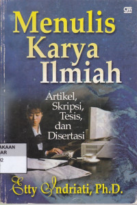 Menulis Karya Ilmiah : Artikel, Skripsi, Tesis, dan Disertasi