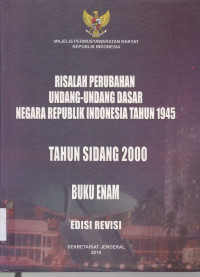 Risalah Perubahan Undang-Undang Dasar Negara Republik Indonesia Tahun 1945 Tahun Sidang 2000 Buku Enam
