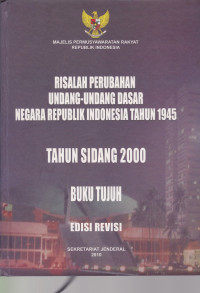 Risalah Perubahan Undang-Undang Dasar Negara Republik Indonesia Tahun 1945 Tahun Sidang 2000 Buku Tujuh