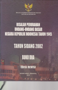 Risalah Perubahan Undang-Undang Dasar Negara Republik Indonesia Tahun 1945 Tahun Sidang 2002 Buku Dua