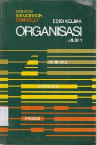 Organisasi : Prilaku, struktur, proses Jilid 1