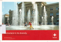 Switzerland in its Diversity : Nature, Population, Political System, Economy, Culture