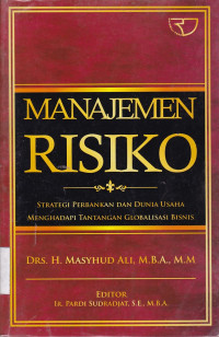 Manajemen Risiko : Strategi Perbankan dan Dunia Usaha Menghadapi Tantangan Globalisasi Bisnis