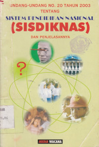 Undang-Undang No. 20 Tahun 2003 Tentang Sistem Pendidikan Nasional (SISDIKNAS) dan Penjelasannya