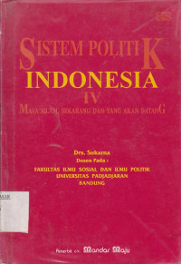 Sistem Politik Indonesia IV Masa Silam, Sekarang dan Yang Akan Datang