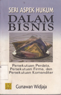 Seri Aspek Hukum dalam Bisnis Persekutuan Perdata, Persekutuan Firma, dan Persekutuan Komanditer