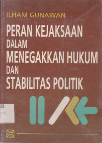 Peran Kejaksaan Dalam Menegakkan Hukum Dan Stabilitas Politik