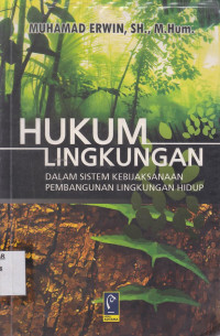 Hukum Lingkungan Dalam Sistem Kebijaksanaan Pembangunan Lingkungan Hidup