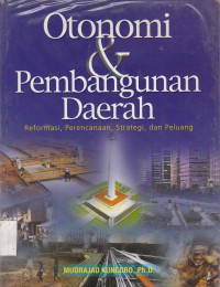 Otonomi dan Pembangunan Daerah: Reformasi, Perencanaan, Strategi dan Peluang