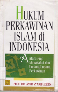 Hukum Perkawinan Islam di Indonesia : Antara Fiqh Munakahat dan Undang-Undang Perkawinan