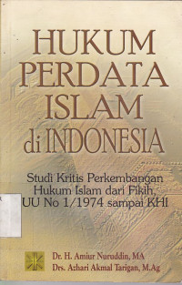 Hukum Perdata Islam di Indonesia (Studi Perkembangan Hukum Islam dari Fiqih, UU No. 1/1974 sampai KHI)