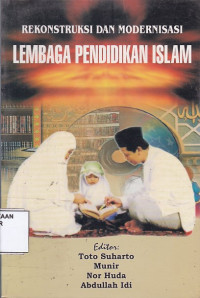 Rekonstruksi dan Modernisasi Lembaga Pendidikan Islam
