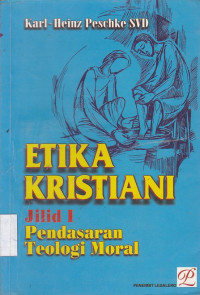 Etika Kristiani Jilid I (Pendasaran Teologi Moral)