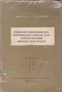 Psikologi Perkembangan, Epistemologi Genetik, dan Strukturalisme Menurut Jean Piaget