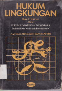 Hukum Lingkungan Buku V, Jilid 2 : Sektoral (Hukum Lingkungan Nusantara)