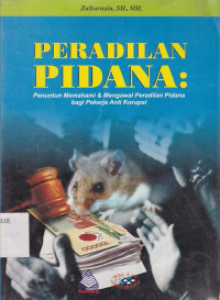 Peradilan Pidana : Penuntun Memahami dan Mengawal Peradilan Pidana bagi Pekerja Anti Korupsi