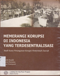 Memerangi Korupsi di Indonesia yang Terdesentralisasi (Studi Kasus Penanganan Korupsi Pemerintah Daerah)