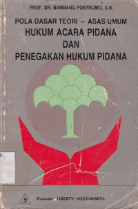 Pola Dasar Teori - Asas Umum Hukum Acara Pidana dan Penegakan Hukum Pidana