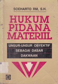 Hukum Pidana Materiil : Unsur-Unsur Obyektif Sebagai Dasar Dakwaan