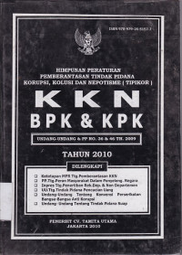 Himpunan Peraturan Pemberantasan Tindak Pidana Korupsi, Kolusi dan Nepotisme (Tipikor) KKN, BPK dan KPK ( UU dan PP No. 36 dan 46 Tahun 2009) Tahun 2010