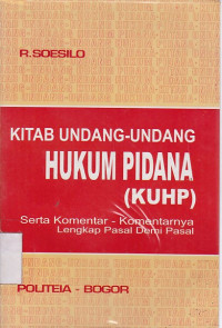 Kitab Undang-Undang Hukum Pidana (KUHP) Serta Komentar-Komentarnya Lengkap Pasal Demi Pasal