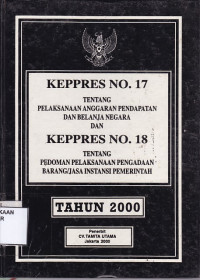 Keppres No. 17 Tentang Pelaksanaan Anggaran Pendapatan dan Belanja Negara dan Keppres No. 18 Tentang Pedoman Pelaksanaan Pengadaan Barang/Jasa Instansi Pemerintah Tahun 2000