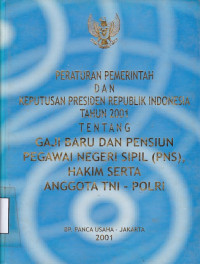 Peraturan Pemerintah dan Keputusan Presiden RI Tahun 2001 Tentang gaji Baru dan Pensiun Pegawai Negeri Sipil (PNS), Hakim Serta Anggota TNI-POLRI