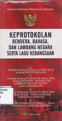 Himpunan Peraturan Perundang-Undangan Keprotokolan Bendera, Bahasa, dan Lambang Negara Serta Lagu Kebangsaan