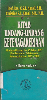 Kitab Undang-Undang Ketenagakerjaan (Undang-Undang No. 25 Tahun 1997 dan Peraturan Pelaksanaan Ketenagakerjaan 1925-2000 Buku Kedua