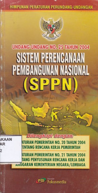 Himpunan Peraturan Perundang-Undangan Undang-Undang Nomor 25 Tahun 2004 Tentang Sistem Perencanaan Pembangunan Nasional (SPPN)