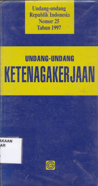 Undang-Undang Ketenagakerjaan (Undang-Undang Republik Indonesia Nomor 25 Tahun 1997)