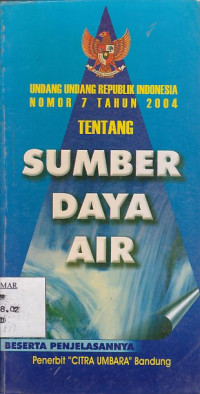 Undang-Undang Republik Indonesia Nomor 7 Tahun 2004 Tentang Sumber Daya Air Beserta Penjelasannya