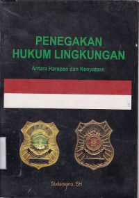 Penegakan Hukum Lingkungan : Antara Harapan dan Kenyataan