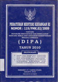 Peraturan Menteri Keuangan RI Nomor : 119/PMK.02/2009 Tentang Petunjuk Penyusunan dan Penelaahan Rencana Kerja dan Anggaran Kementrian Negara/Lembaga (DIPA) Tahun 2010
