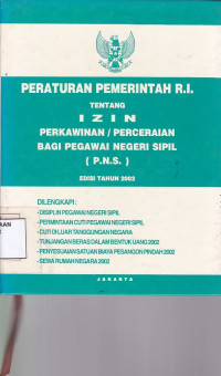 Peraturan Pemerintah RI tentang Izin Perkawinan/Perceraian Bagi Pegawai Negeri Sipil (PNS) Edisi Tahun 2002