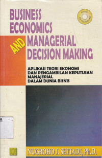 Business Economics and Managerial Decision Making: Aplikasi Teori Ekonomi dan Pengambilan Keputusan Manajerial dalam Dunia Bisnis
