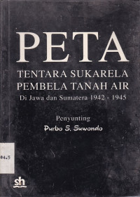 PETA, Tentara Sukarela Pembela Tanah Air Di Jawa dan Sumatera 1942 - 1945