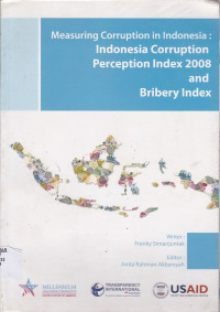 Measuring Corruption in Indonesia : Indonesia Corruption Perception Index 2008 and Bribery Index