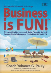 Business is Fun : 7 Strategi praktis Lengkap & Sudah Terbukti Berhasil Bangun Bisnis Sukses Yang Profitable & AUTO-PILOT