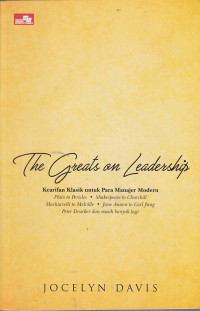 The Greats On Leadership ; Kearifan Klasik Untuk Para Manajer Modern.
