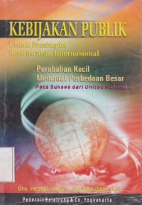 Kebijakan Publik Untuk Pemimpin Berwawasan Internasional ; Perubahan Kecil Membuat Perbedaan Besar