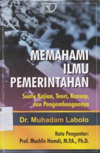 Memahami Ilmu Pemerintahan ; Suatu Kajian, Teori, Konsep, dan Pengembangannya